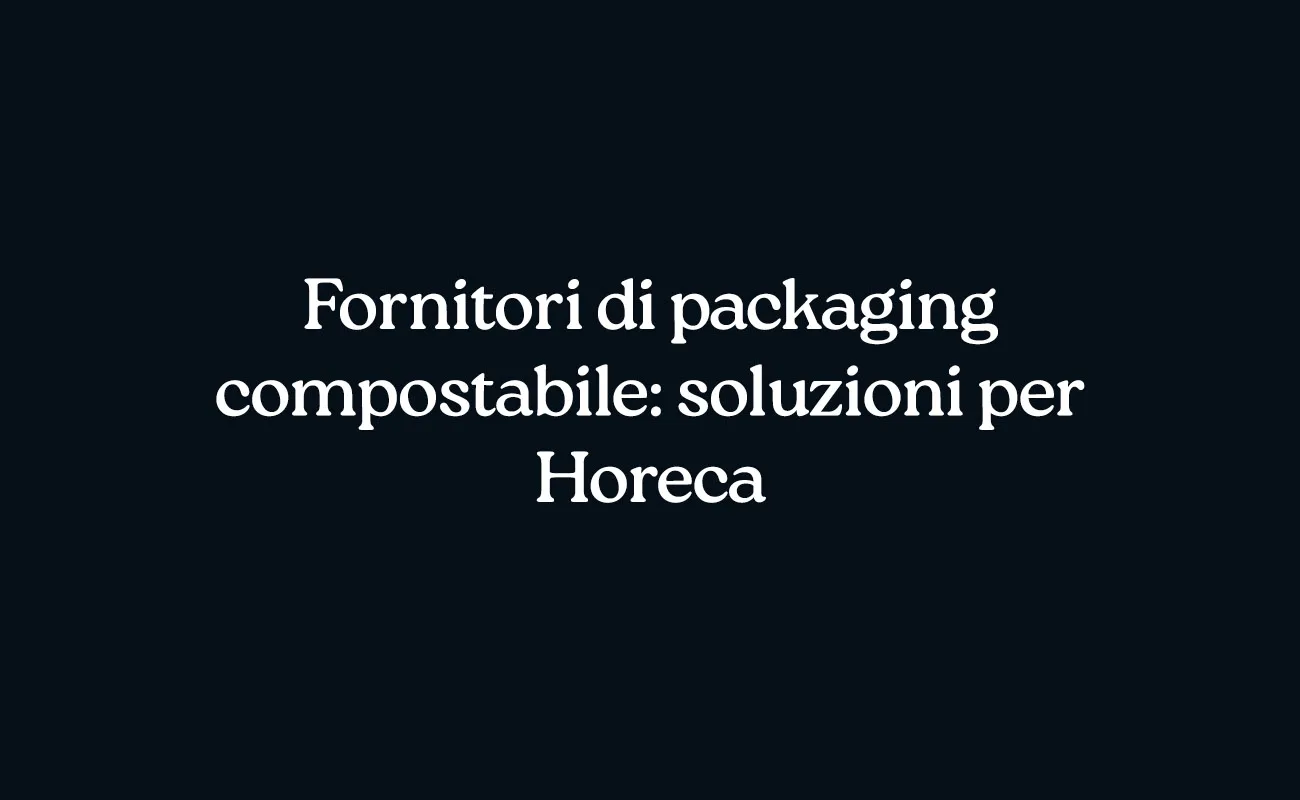Fornitori di packaging compostabile